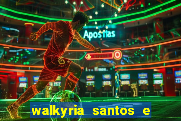 walkyria santos e namorado vereador